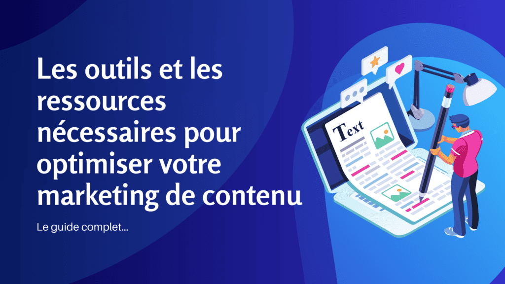 Le guide complet sur les outils et les ressources nécessaires pour optimiser votre marketing de contenu