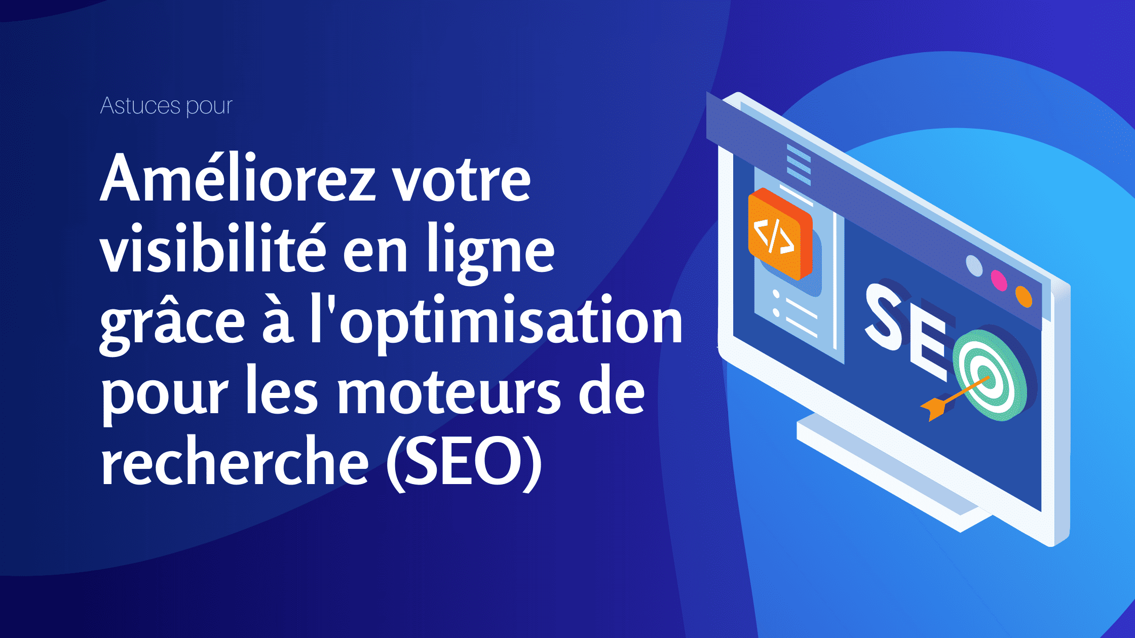 Astuces pour améliorez votre visibilité en ligne grâce à l'optimisation pour les moteurs de recherche (SEO) - V2 - Konectiz