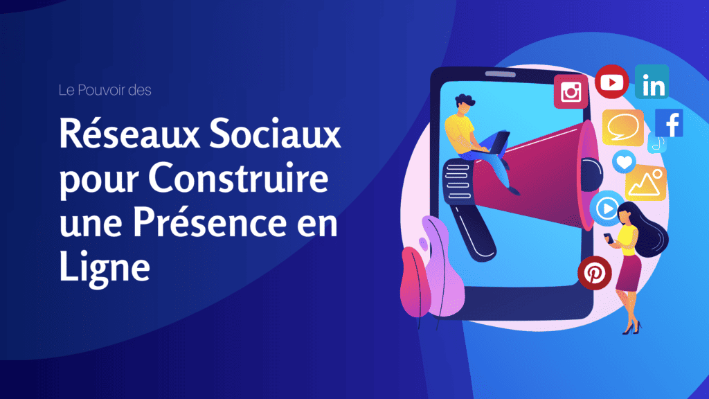 Le Pouvoir des Réseaux Sociaux pour Construire une Présence en Ligne - Konectiz